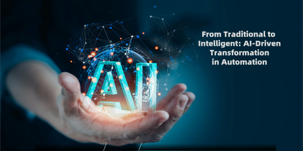 From Traditional to Intelligent: AI-Driven Transformation in Automation