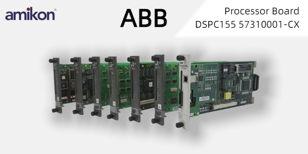 How ABB DSPC155 57310001-CX Processor Board Supports Reliable Industrial Control Operations